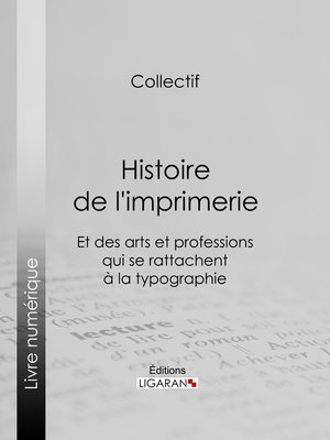 cover image of Histoire de l'imprimerie et des arts et professions qui se rattachent à la typographie...